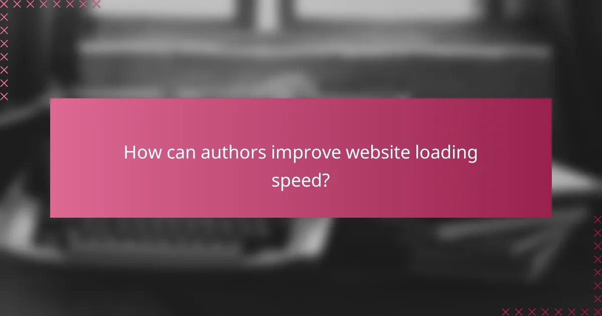 How can authors improve website loading speed?