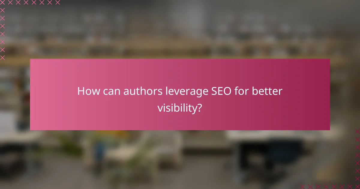 How can authors leverage SEO for better visibility?