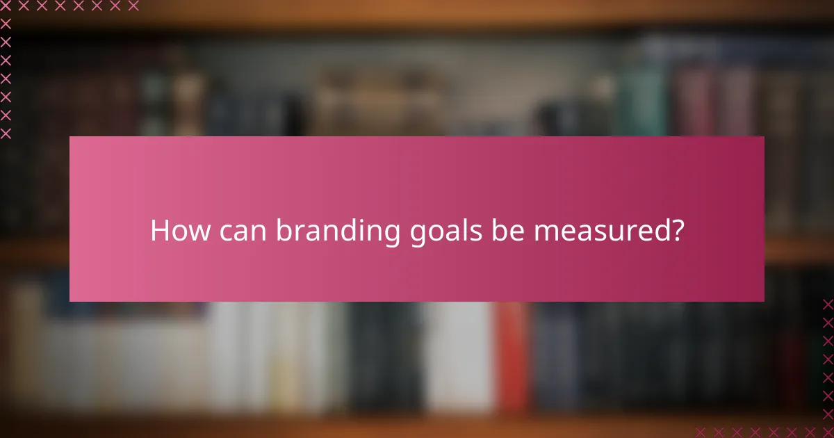 How can branding goals be measured?