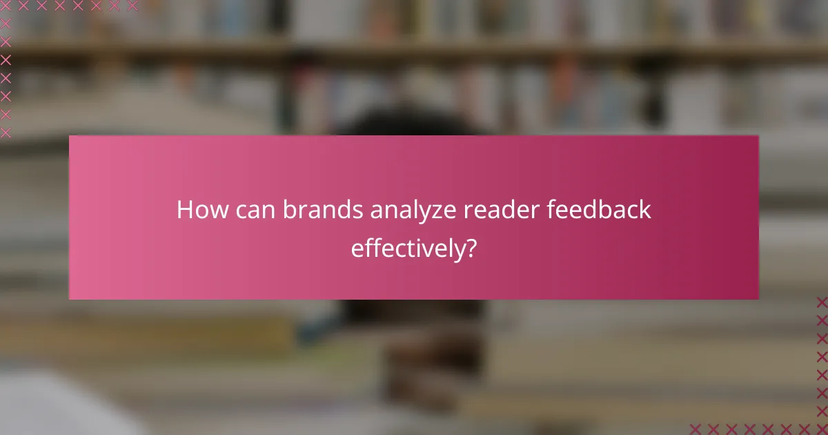 How can brands analyze reader feedback effectively?