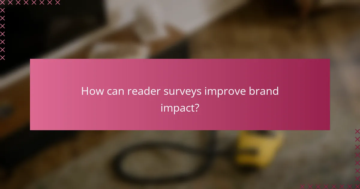 How can reader surveys improve brand impact?