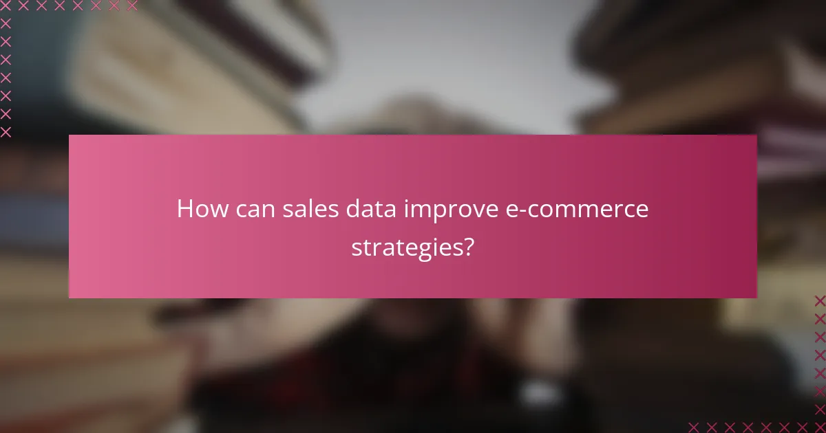 How can sales data improve e-commerce strategies?