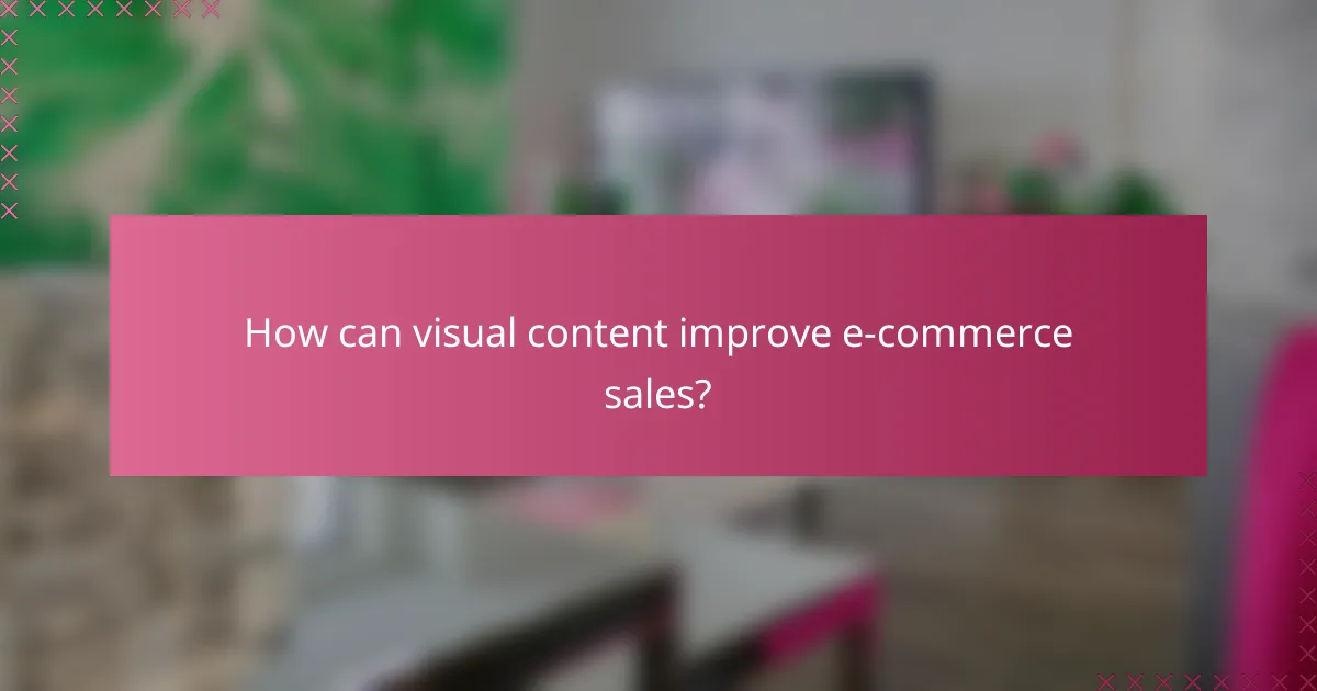 How can visual content improve e-commerce sales?