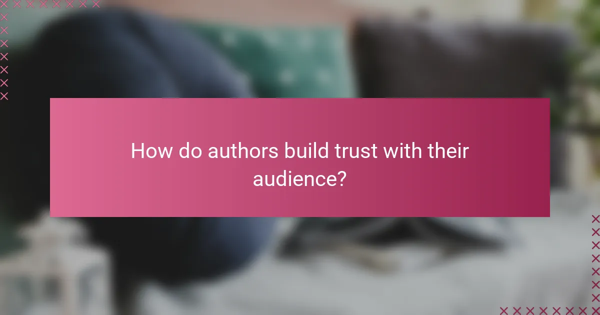 How do authors build trust with their audience?