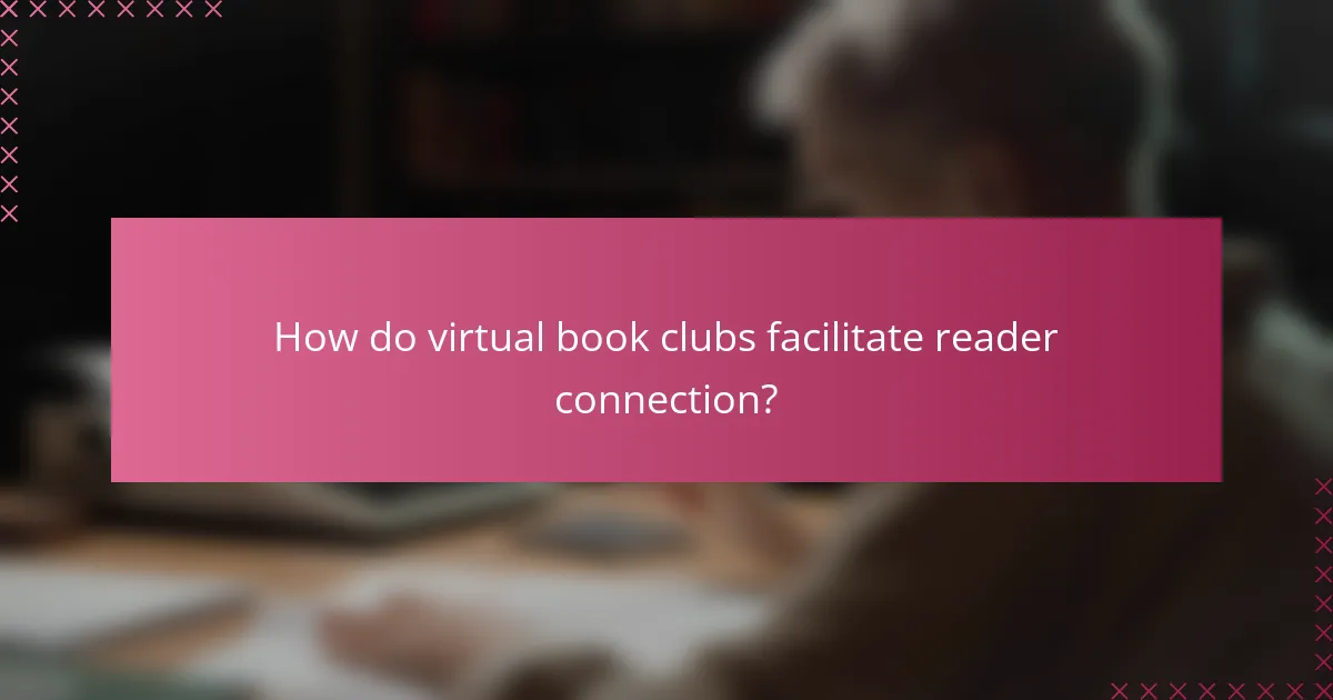 How do virtual book clubs facilitate reader connection?