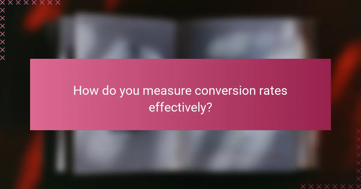 How do you measure conversion rates effectively?