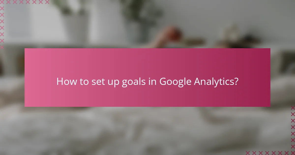 How to set up goals in Google Analytics?
