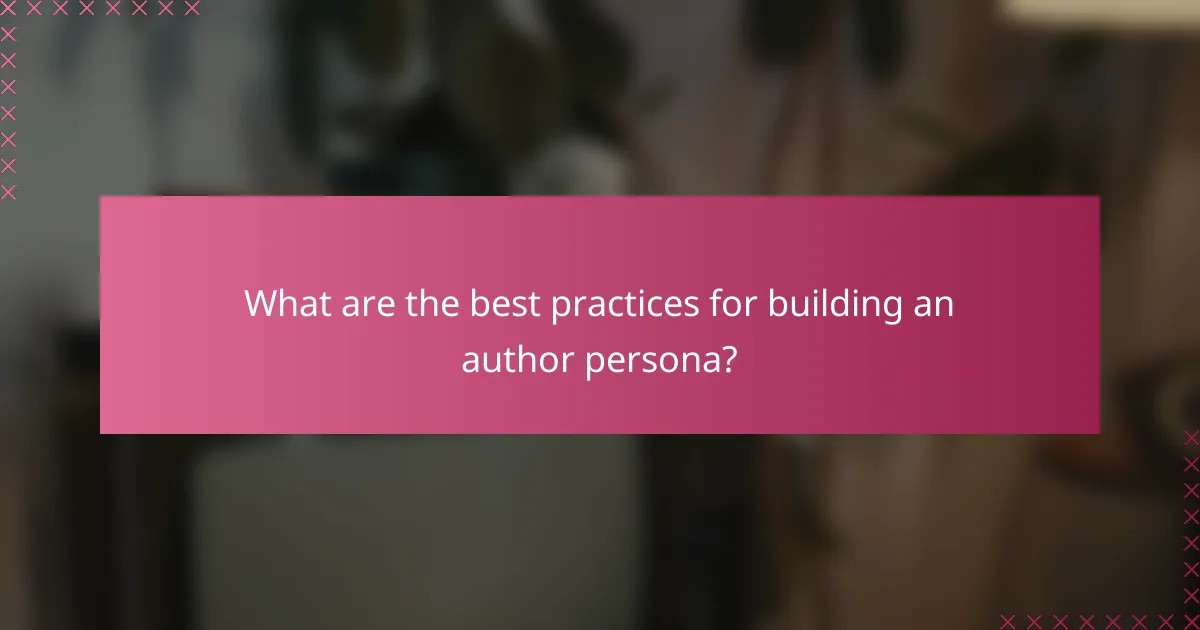 What are the best practices for building an author persona?