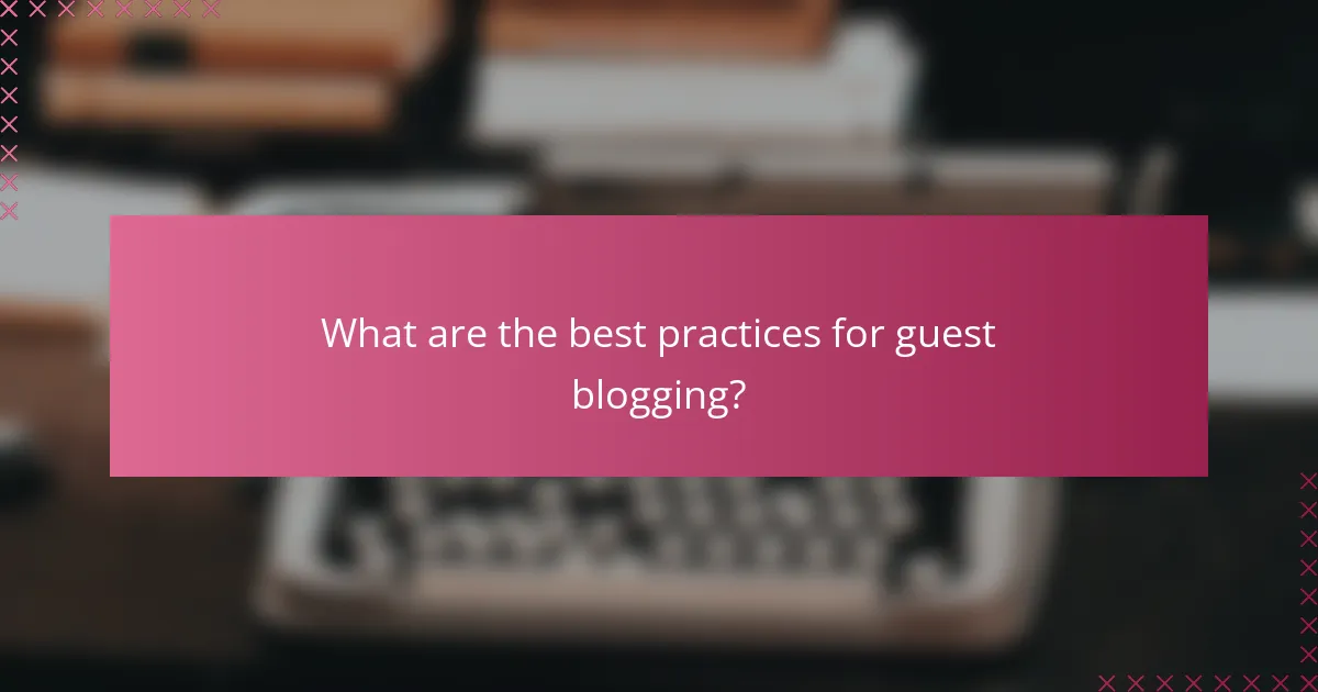 What are the best practices for guest blogging?