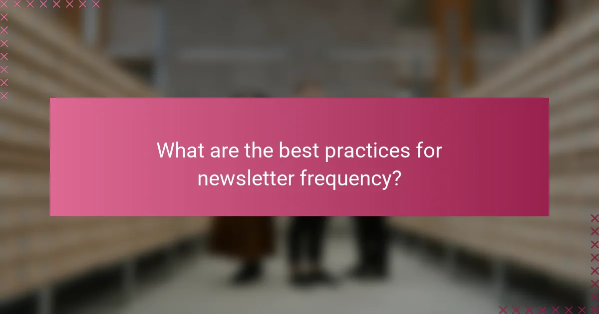 What are the best practices for newsletter frequency?