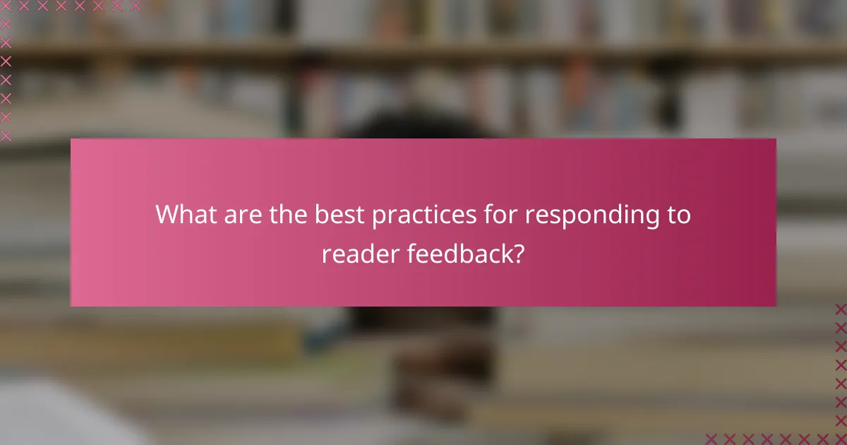 What are the best practices for responding to reader feedback?