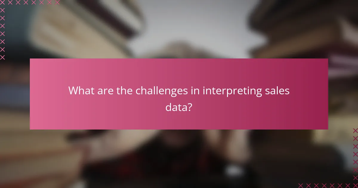 What are the challenges in interpreting sales data?