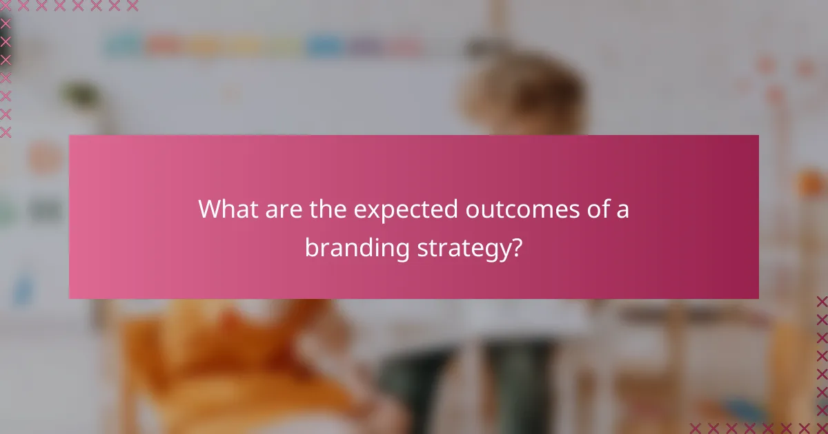 What are the expected outcomes of a branding strategy?