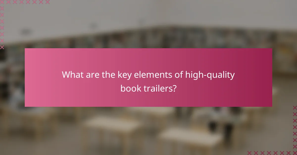What are the key elements of high-quality book trailers?