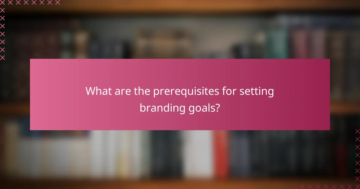 What are the prerequisites for setting branding goals?
