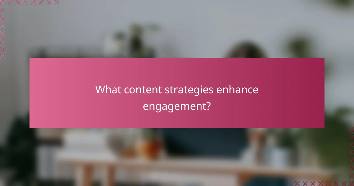 What content strategies enhance engagement?