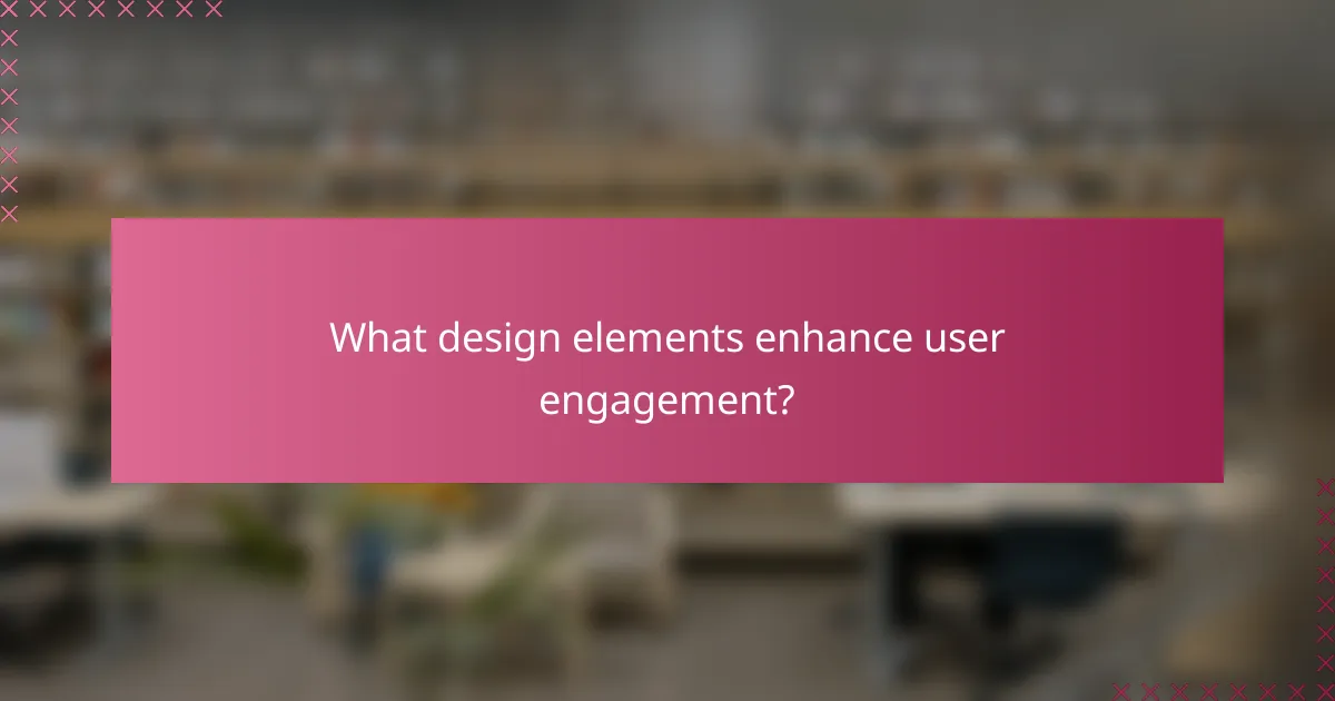 What design elements enhance user engagement?