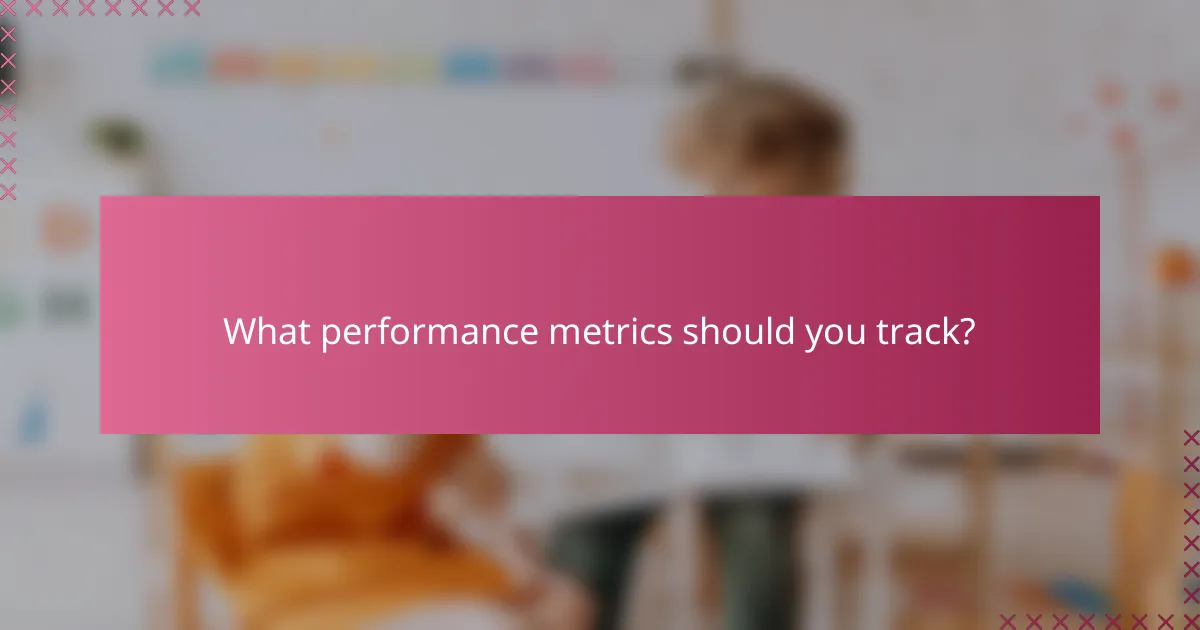 What performance metrics should you track?