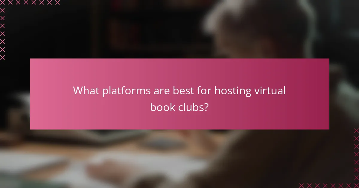 What platforms are best for hosting virtual book clubs?