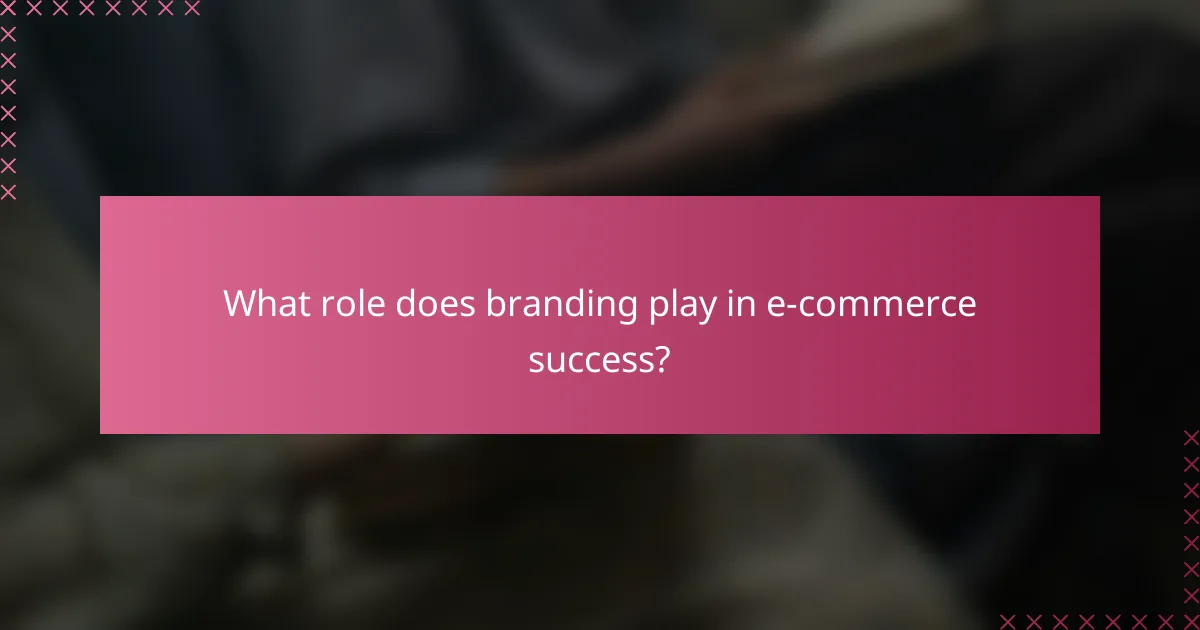 What role does branding play in e-commerce success?