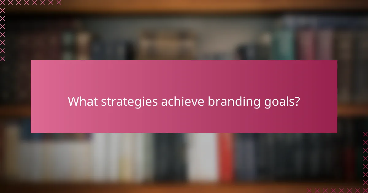 What strategies achieve branding goals?