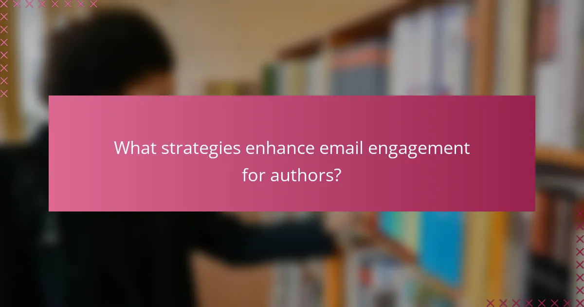 What strategies enhance email engagement for authors?
