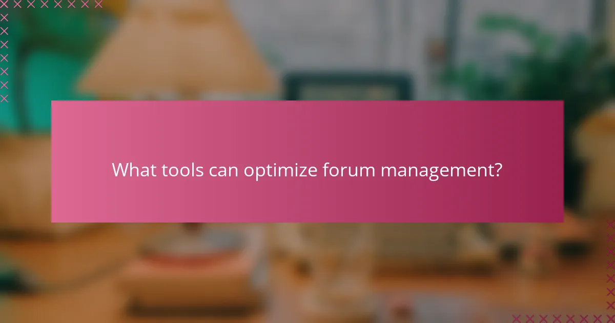 What tools can optimize forum management?