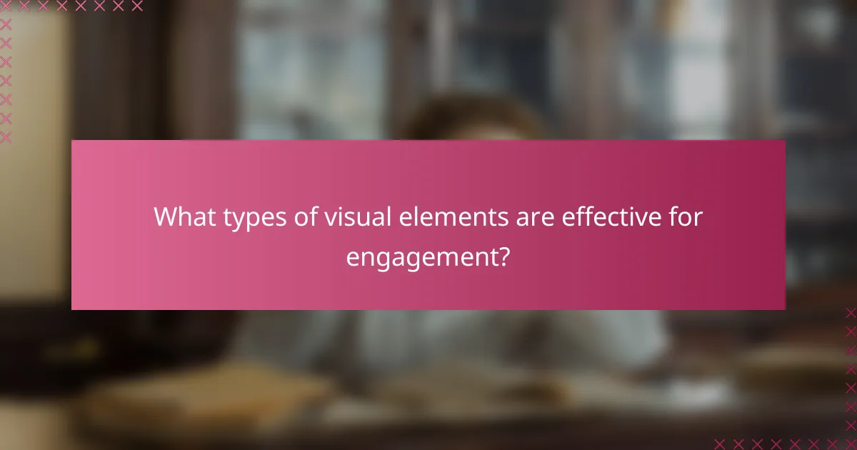 What types of visual elements are effective for engagement?