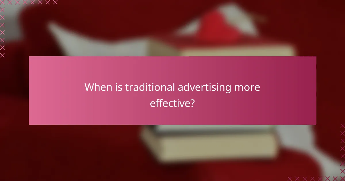When is traditional advertising more effective?